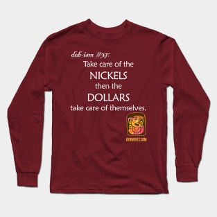 Take Care of the Nickels then the Dollars Take Care of Themselves Long Sleeve T-Shirt